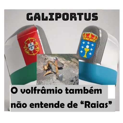 Galiportus T3X07 / Atualidade- Volfrâmio explorado na Galiza, poluição em Portugal