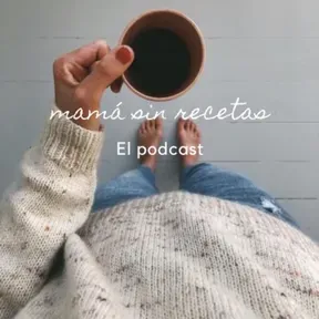 mamá sin recetas - el podcast 