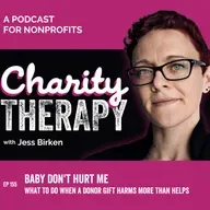 155: Baby Don't Hurt Me | What To Do When a Donor Gift Harms More Than Helps