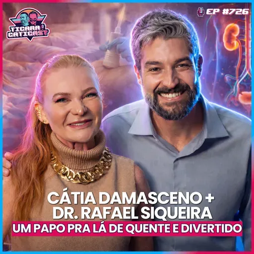 EP 726 - CÁTIA DAMASCENO E DR. RAFAEL SIQUEIRA