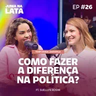 LIDERANÇA #26: Liderança na Política: Como fazer a diferença? Ft. Suéllen Rosim 