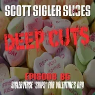 DEEP CUTS Episode 85: Siglerverse Valentines!