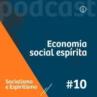 Economia social espírita - Programa Socialismo e Espiritismo - Ep#10