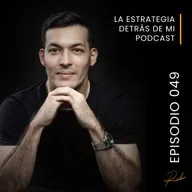 Episodio 049 - La estrategia detrás de mi podcast