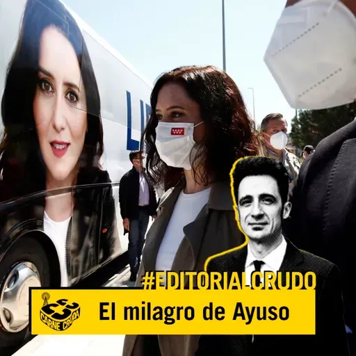 Editorial: El milagro de Ayuso (CARNE CRUDA #857)