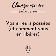 Vos erreurs passées (et comment vous en libérer)