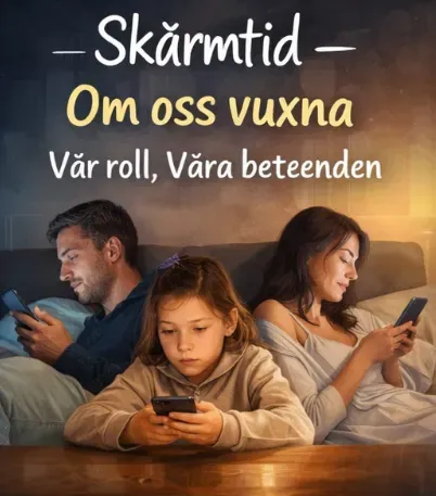 Skärmtid: Om oss vuxna - vår roll, våra beteenden