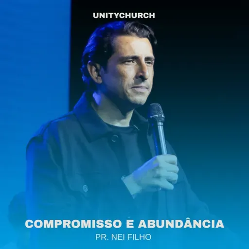 COMPROMISSO E ABUNDÂNCIA - PR. NEI FILHO | UNITY CHURCH