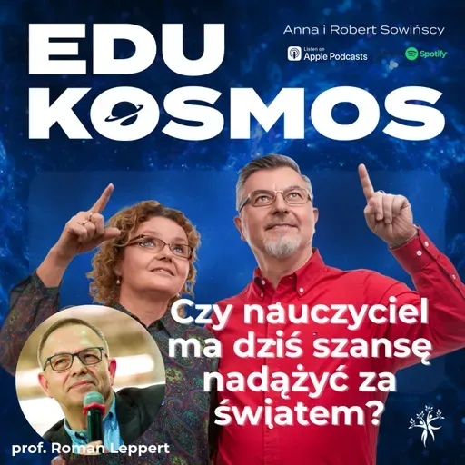 EDK#308: Czy szkoła naprawdę nie nadąża za światem… czy problem jest głębszy?  - profesor Roman Leppert
