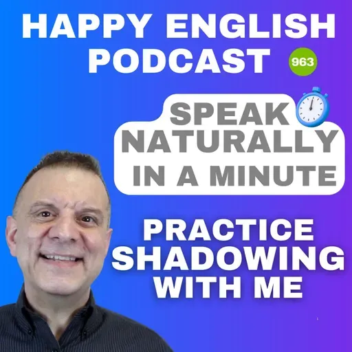 963 - Shadowing - Speak Naturally in a Minute | Happy English