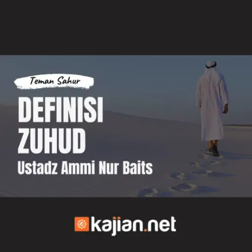 Definisi Zuhud _ Teman Sahur _ Ustadz Ammi Nur Baits, ST., BA.