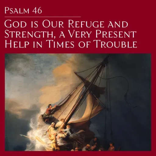Psalm 46 — God is Our Refuge and Strength, a Very Present Help in Times of Trouble
