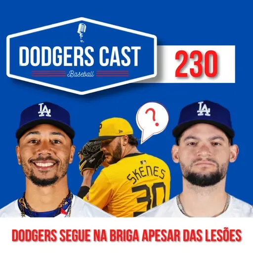 DODGERS CAST – EP 230 – DODGERS SEGUE NA BRIGA APESAR DAS LESÕES