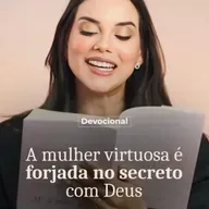 A MULHER VIRTUOSA É FORJADA NO SECRETO COM DEUS