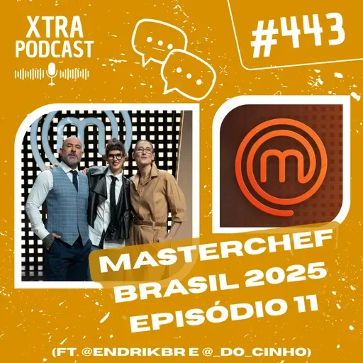 #443 - Analisando o Top 9 do MasterChef Brasil 2025 (ft. @endrikbr e @_do_cinho) | EP11