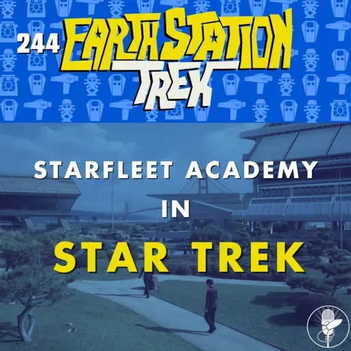 Starfleet Academy in Star Trek – Earth Station Trek – Episode 244