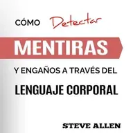Cómo detectar mentiras y engaños a través del lenguaje corporal y ser un detector de mentiras humano.
