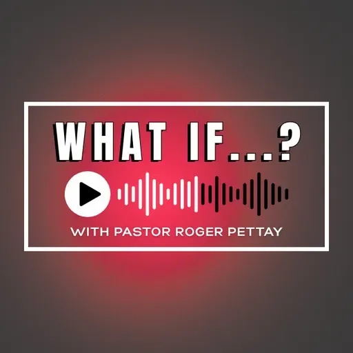 What If? | 1 Corinthians 15:14-20 | Pastor Roger Pettay
