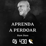 #430 - Ram Dass - Aprenda a Perdoar