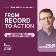 380: Customer Service's AI Shift: Zendesk CTO Adrian McDermott on Deterministic AI and Context Engineering