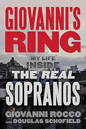 GIOVANNI'S RING: MY LIFE INSIDE THE REAL SOPRANOS AN INTERVIEW WITH RETIRED UNDERCOVER FBI AGENT AUTHOR GIOVANNI ROCCO