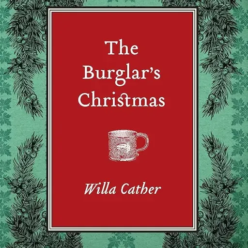 FALL FAMILY THEME: A BURGLAR'S CHRISTMAS by WILLA CATHER A STORY OF FORGIVENESS: