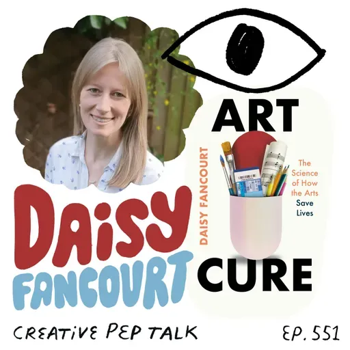 551 - Consume and Create Art to Get Your Brain Back with Scientist Daisy Fancourt