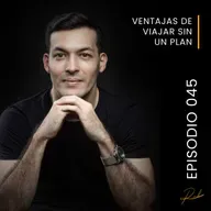 Episodio 045 - Ventajas de viajar sin un plan