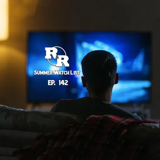 R&R 144: The Summer Watch List
