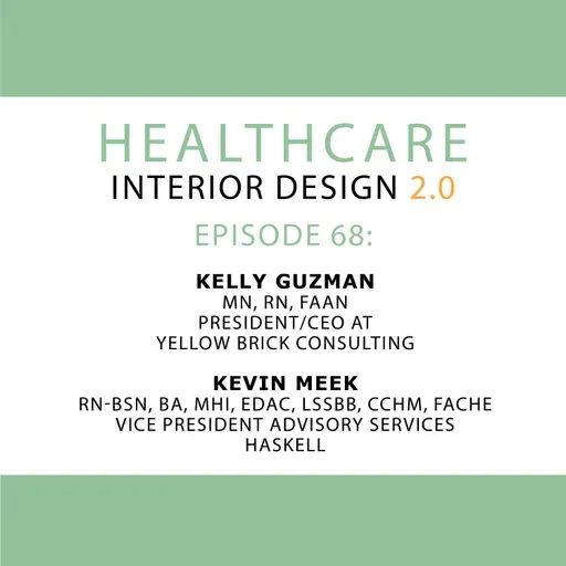 Episode 68: Kelly Guzman, MN, RN, FAAN, President/CEO at Yellow Brick Consulting and Kevin Meek, RN-BSN, BA, MHI, EDAC, LSSBB, CCHM, FACHE, Vice President – Advisory Services at Haskell