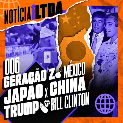 006 - TRUMP 👅🍆 BILL CLINTON | GERAÇÃO Z 💣 MÉXICO | JAPÃO X CHINA | e MAIS - Noticia iLtda.