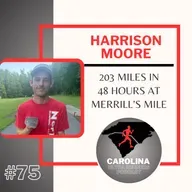 #75: Harrison Moore, 203 Miles in 48 Hours at Merrill's Mile