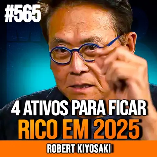 ROBERT KIYOSAKI | 4 ATIVOS PARA ENRIQUECER EM 2025 | INSIGHTCAST #565