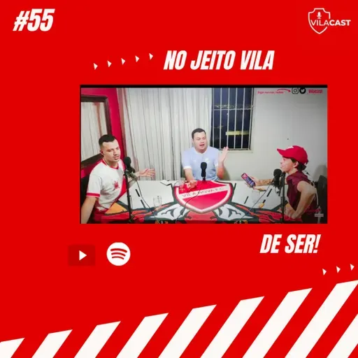 VilaCast #55 - No jeito VILA de ser!