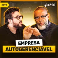 O que é uma Empresa Autogerenciável e Como ter uma | Podcast EAG #320