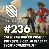 #236 - Šta je zajedničko piratu i potkovici? Oba su vladari svoje konferencije