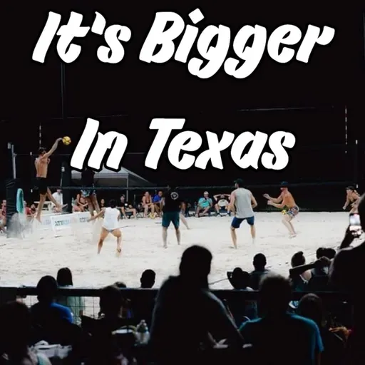 Everything is Bigger in Texas -- Including Beach Volleyball! W/LJ Luciano