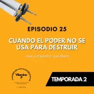Cuando el poder no se usa para destruir: José y el perdón que libera