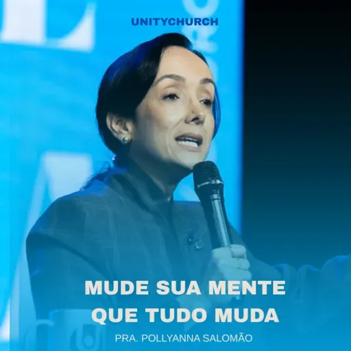MUDE SUA MENTE QUE TUDO MUDA - PRA. POLLYANNA SALOMÃO | UNITY CHURCH
