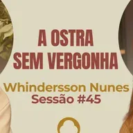 A Ostra Sem Vergonha com Whindersson Nunes - Parece Terapia | Sessão #45