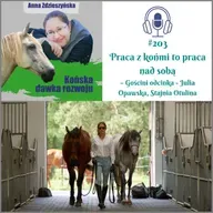 #203 Praca z końmi to praca nad sobą – Gościni odcinka - Julia Opawska, Stajnia Otulina