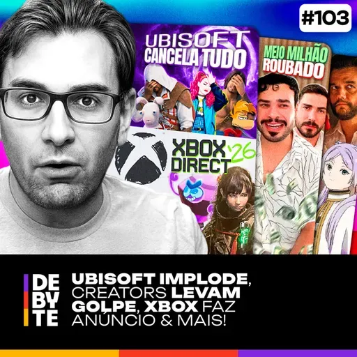 Ep. 103 - Ubisoft Implode , Creators Levam Golpe, Xbox Faz Anúncio & Mais!