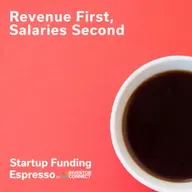 Startup Funding Espresso – Revenue First, Salaries Second