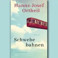 Hanns-Josef Ortheil: "Schwebebahnen"