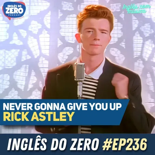 236. Never Gonna Give You Up - Rick Astley | INGLÊS COM MÚSICA #018
