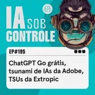 195: ChatGPT Go grátis, tsunami de IAs da Adobe, TSUs da Extropic