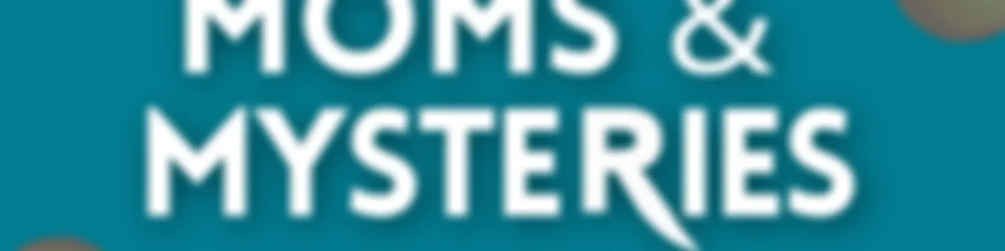 Moms and Mysteries: A True Crime Podcast