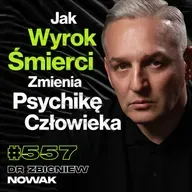 #557 Siedzę 20 Lat, Ale Za*ebałbym Go Jeszcze Raz, Co Widać w Oczach Mordercy? - dr Zbigniew Nowak