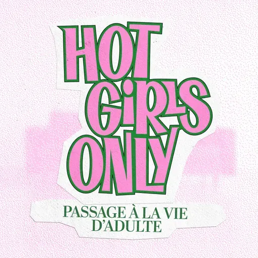 Hot Girls Only - Grandir sans mode d’emploi