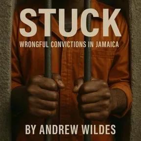 Stuck: Wrongful Convictions in Jamaica with Andrew Wildes